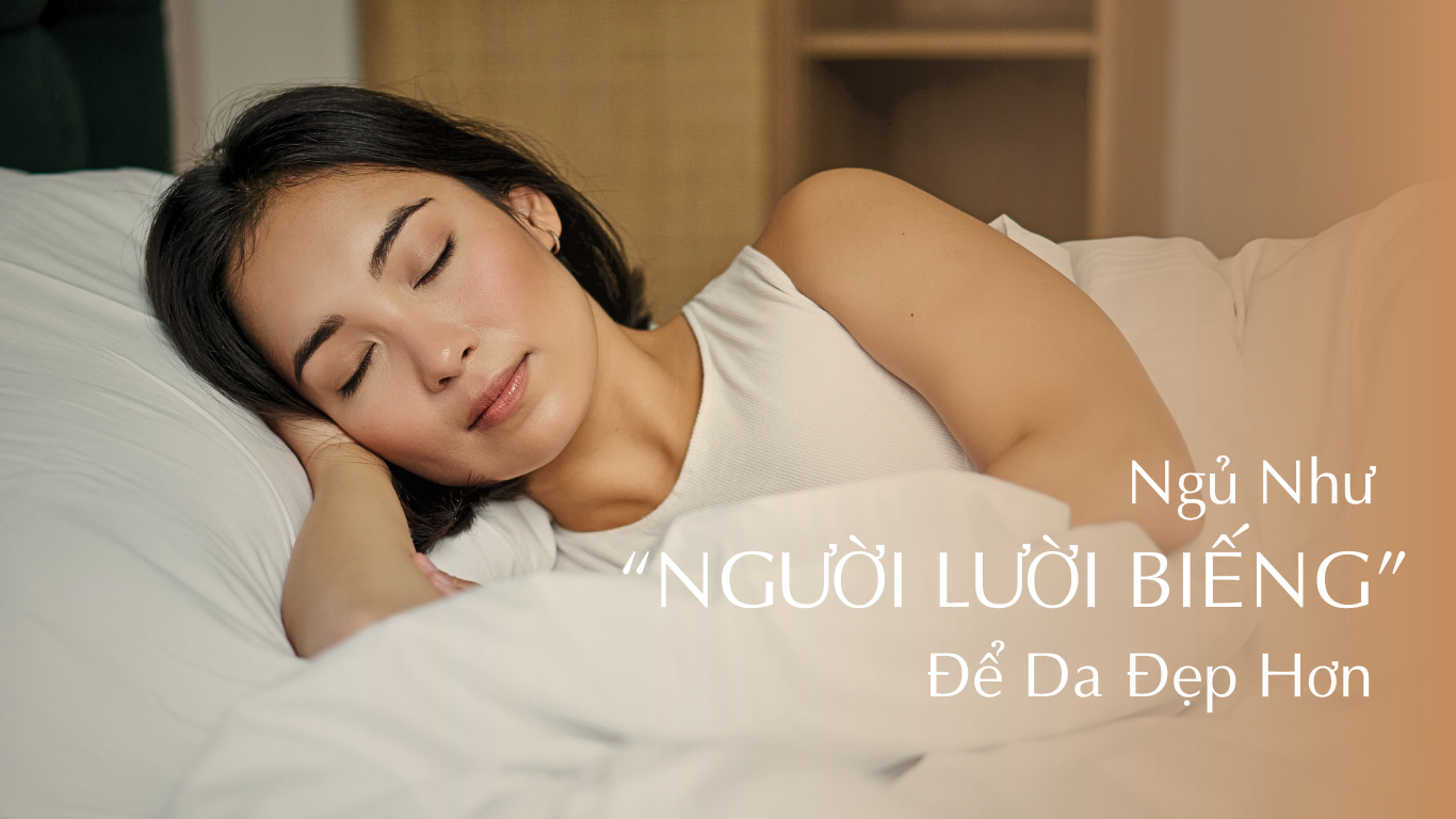 5 bí quyết ngủ như "người lười biếng" để da đẹp hơn